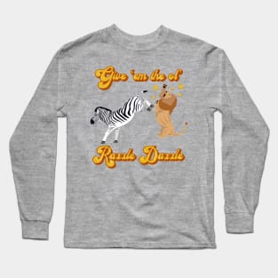 Give 'em the ol' RazzleDazzle Long Sleeve T-Shirt